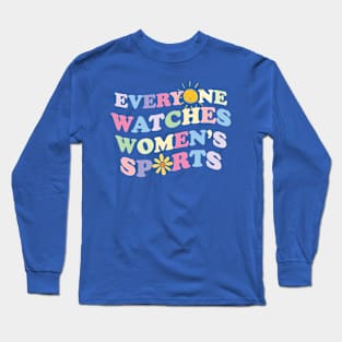 Everyone Watches Women's Sports Long Sleeve T-Shirt